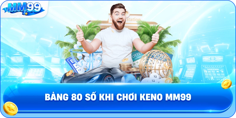 Bảng 80 Số Khi Chơi Keno MM99