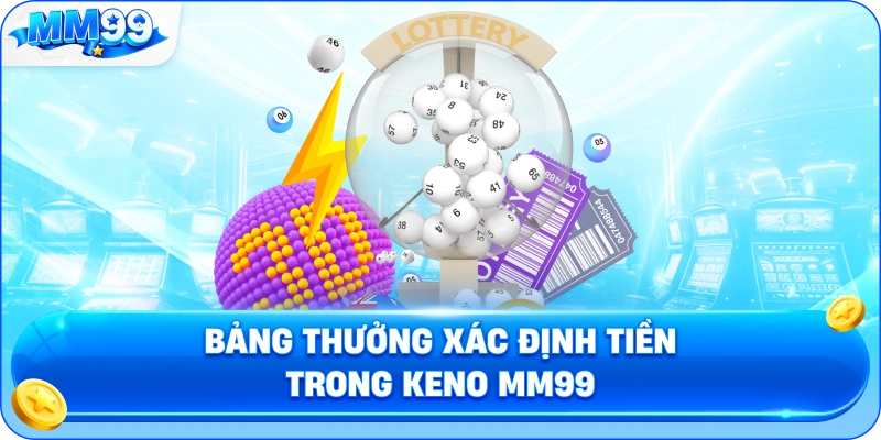 Bảng Thưởng Xác Định Tiền Trong Keno MM99