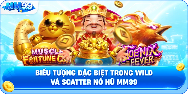 Biểu Tượng Đặc Biệt Trong Wild Và Scatter Nổ Hũ MM99