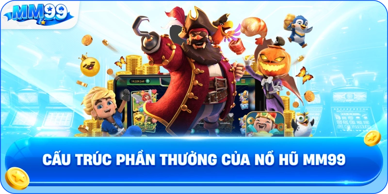 Cấu Trúc Phần Thưởng Của Nổ Hũ MM99