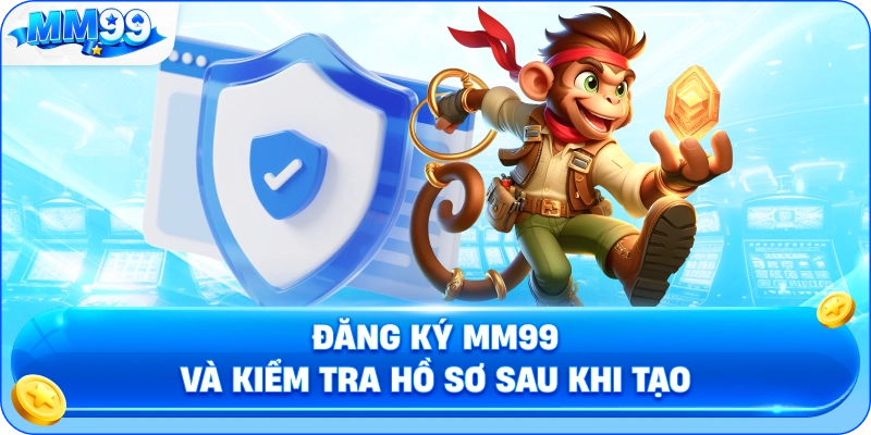 Đăng Ký MM99 Và Kiểm Tra Hồ Sơ Sau Khi Tạo