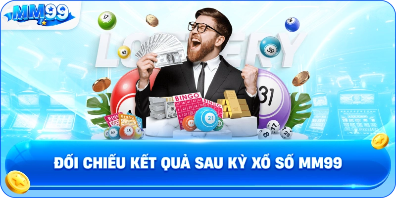 Đối Chiếu Kết Quả Sau Kỳ Xổ Số MM99