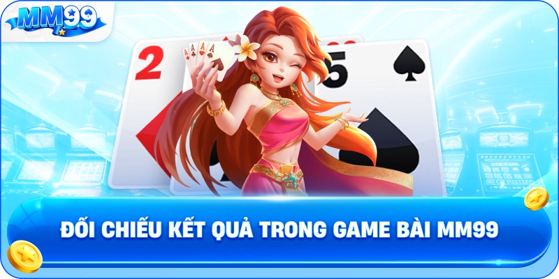 Đối Chiếu Kết Quả Trong Game Bài MM99