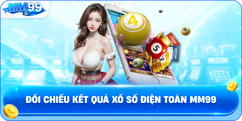 Đối Chiếu Kết Quả Xổ Số Điện Toán MM99