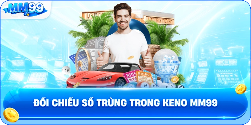 Đối Chiếu Số Trùng Trong Keno MM99