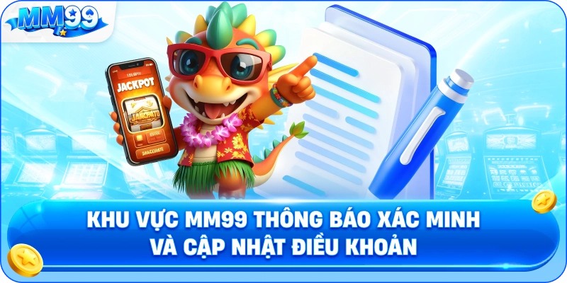 Khu Vực MM99 Thông Báo Xác Minh Và Cập Nhật Điều Khoản