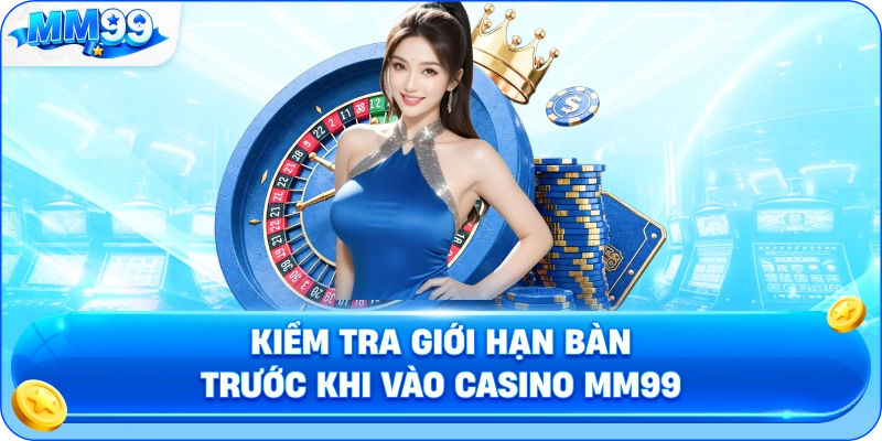 Kiểm Tra Giới Hạn Bàn Trước Khi Vào Casino MM99
