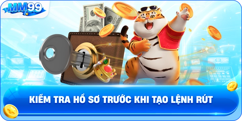 Kiểm Tra Hồ Sơ Trước Khi Tạo Lệnh Rút
