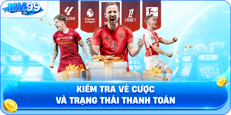 Kiểm Tra Vé Cược Và Trạng Thái Thanh Toán