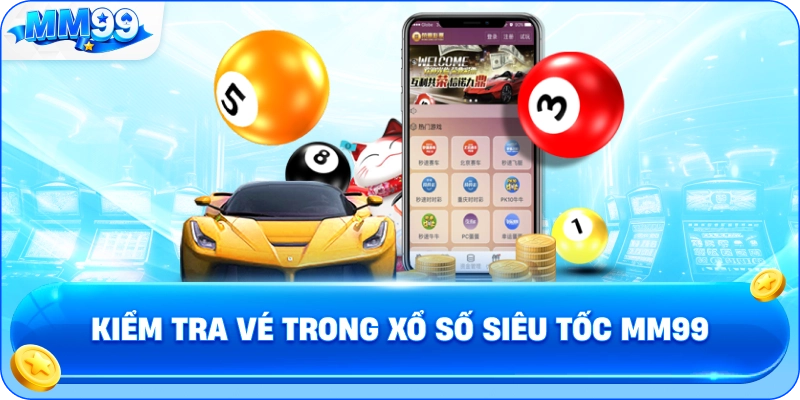 Kiểm Tra Vé Trong Xổ Số Siêu Tốc MM99