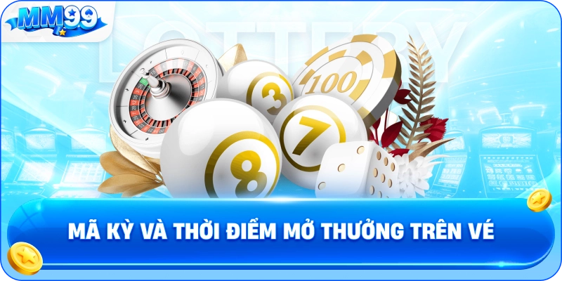 Mã Kỳ Và Thời Điểm Mở Thưởng Trên Vé