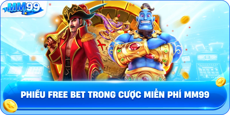 Phiếu Free Bet Trong Cược Miễn Phí MM99