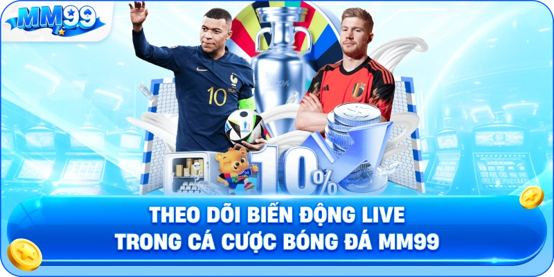 Theo Dõi Biến Động Live Trong Cá Cược Bóng Đá MM99