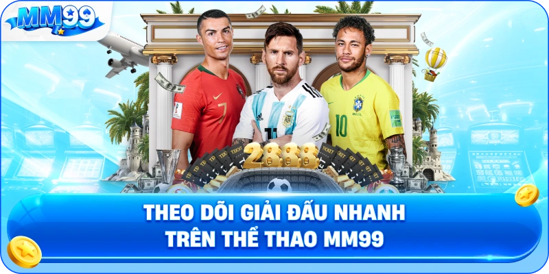 Theo Dõi Giải Đấu Nhanh Trên Thể Thao MM99