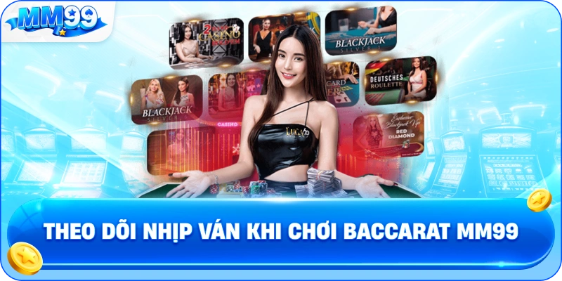 Theo Dõi Nhịp Ván Khi Chơi Baccarat MM99