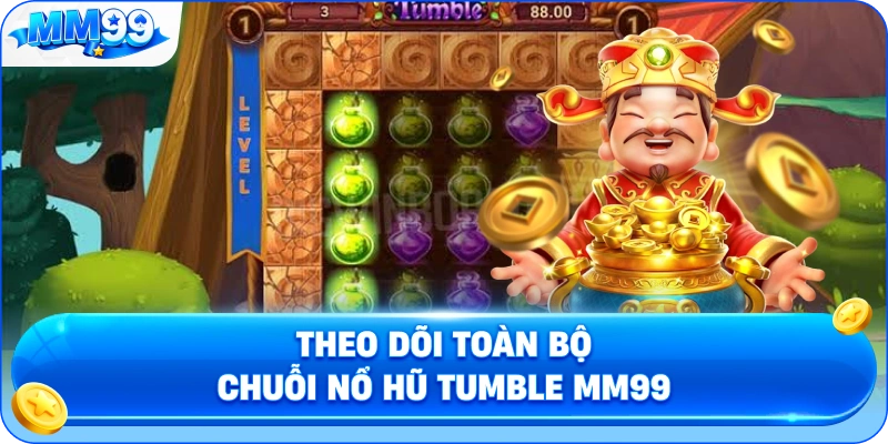 Theo Dõi Toàn Bộ Chuỗi Nổ Hũ Tumble MM99