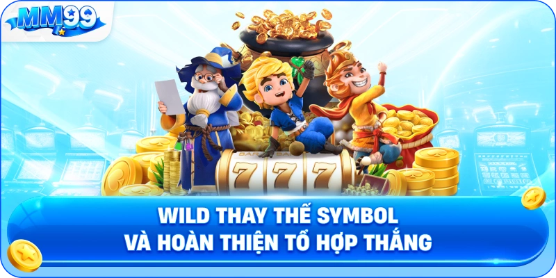 Wild Thay Thế Symbol Và Hoàn Thiện Tổ Hợp Thắng